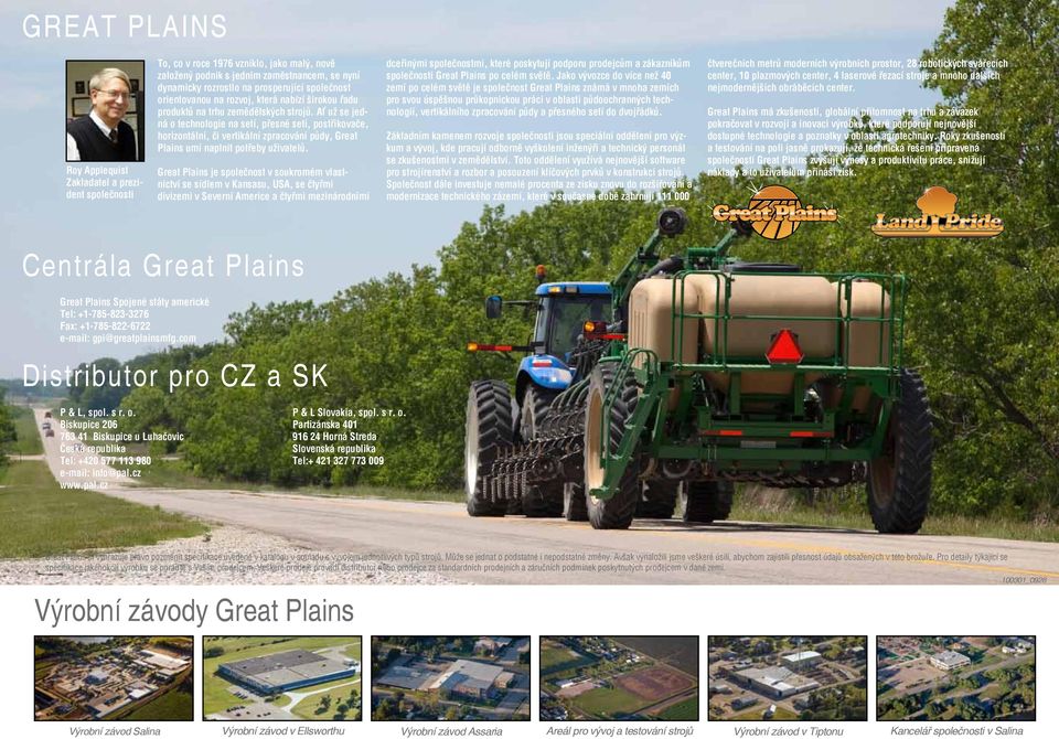 Ať už se jedná o technologie na setí, přesné setí, postřikovače, horizontální, či vertikální zpracování půdy, Great Plains umí naplnit potřeby uživatelů.