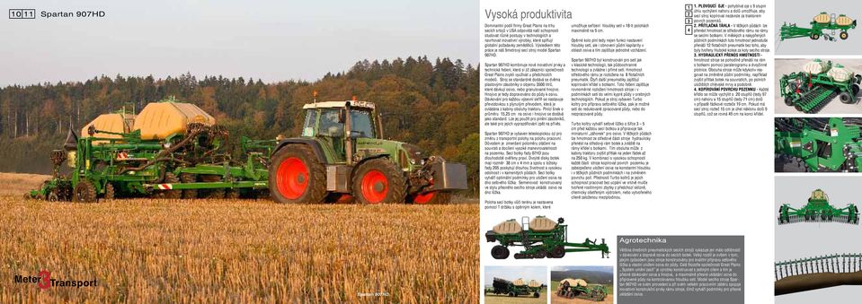 Spartan 907HD kombinuje nové inovativní prvky a technická řešení, která si již zákazníci společnosti Great Plains zvykli využívat u předchozích modelů.