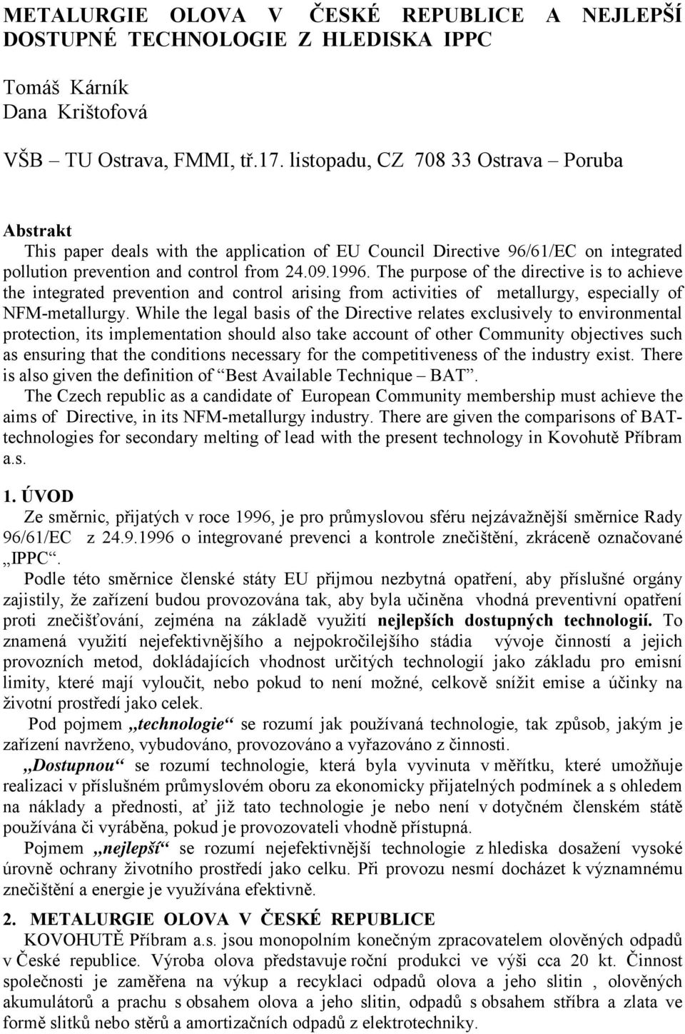 The purpose of the directive is to achieve the integrated prevention and control arising from activities of metallurgy, especially of NFM-metallurgy.