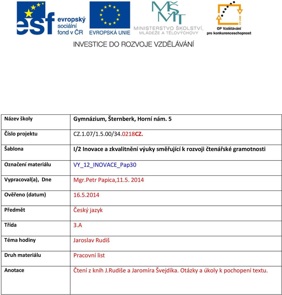 I/2 Inovace a zkvalitnění výuky směřující k rozvoji čtenářské gramotnosti VY_12_INOVACE_Pap30 Vypracoval(a), Dne