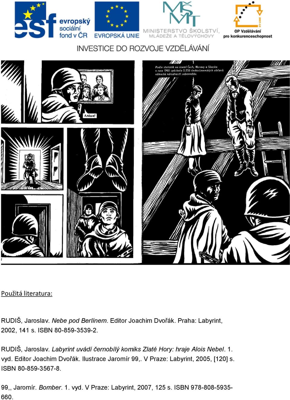 Labyrint uvádí černobílý komiks Zlaté Hory: hraje Alois Nebel. 1. vyd. Editor Joachim Dvořák.