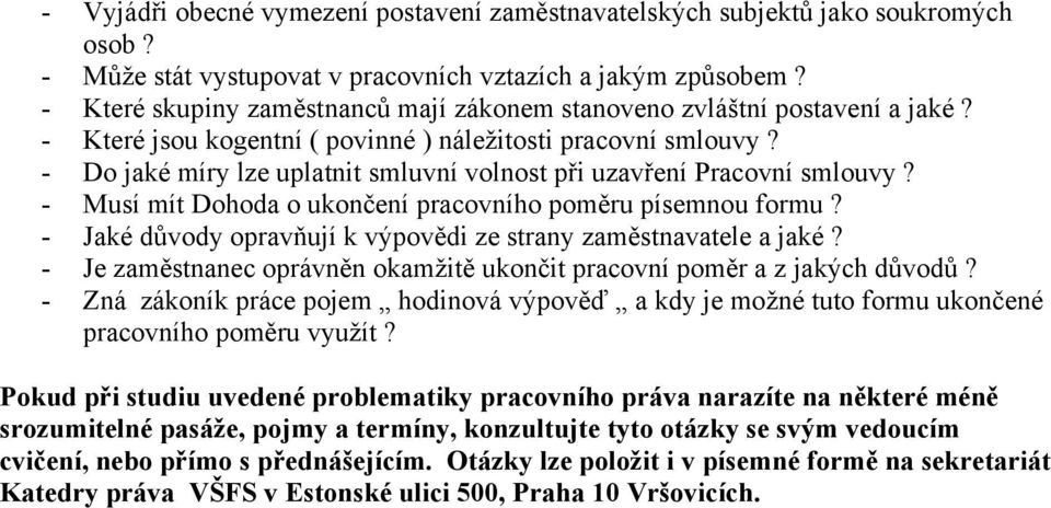 - Do jaké míry lze uplatnit smluvní volnost při uzavření Pracovní smlouvy? - Musí mít Dohoda o ukončení pracovního poměru písemnou formu?