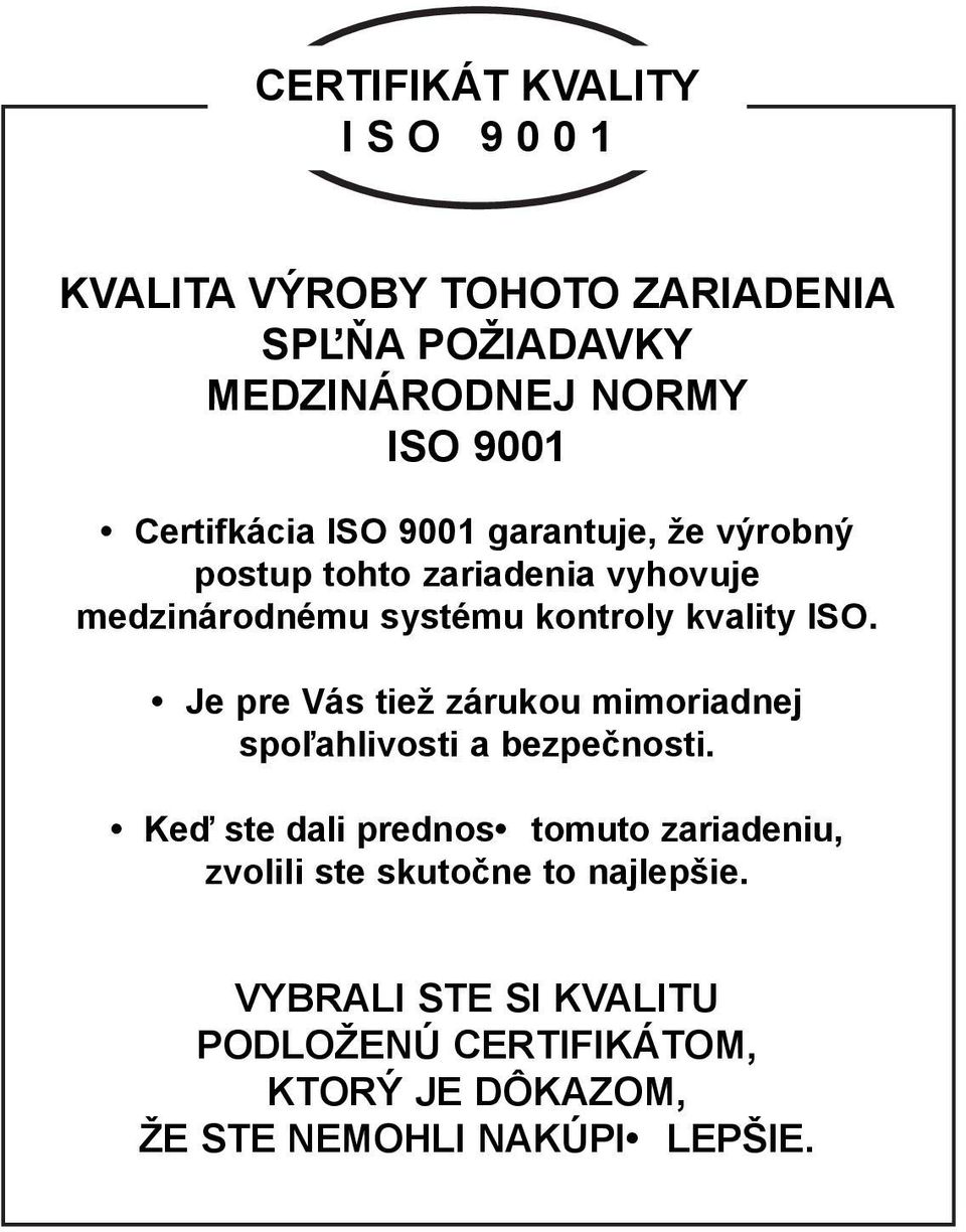 ISO. Je pre Vás tiež zárukou mimoriadnej spo¾ahlivosti a bezpeènosti.