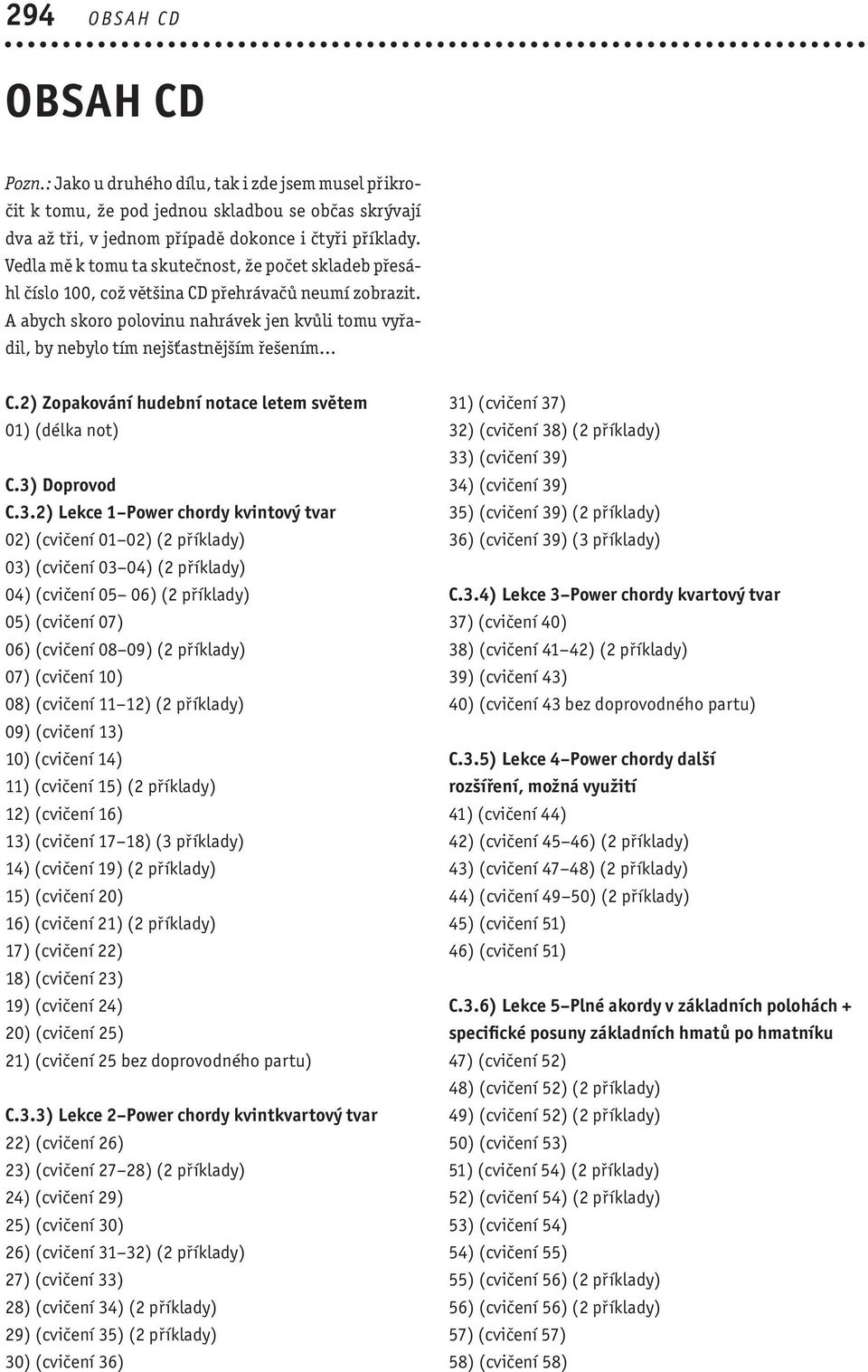 A abych skoro polovinu nahrávek jen kvůli tomu vyřadil, by nebylo tím nejšťastnějším řešením... C.2) Zopakování hudební notace letem světem 01) (délka not) C.3)
