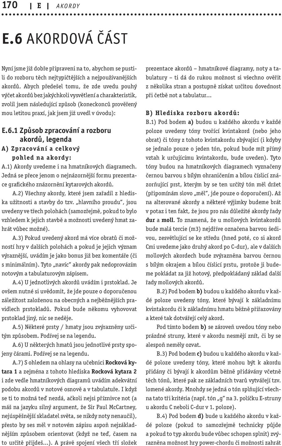 6.1 Způsob zpracování a rozboru akordů, legenda A) Zpracování a celko vý pohled na akordy : A.1) Akordy uvedeme i na hmatníkových diagramech.