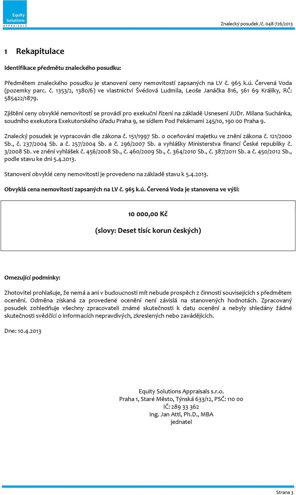 Zjištění ceny obvyklé nemovitostí se provádí pro exekuční řízení na základě Usnesení JUDr.