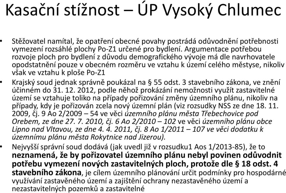 Po-Z1 Krajský soud jednak správně poukázal na 55 odst. 3 stavebního zákona, ve znění účinném do 31. 12.