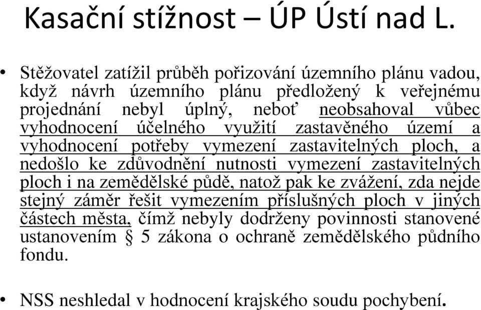 vyhodnocení účelného využití zastavěného území a vyhodnocení potřeby vymezení zastavitelných ploch, a nedošlo ke zdůvodnění nutnosti vymezení zastavitelných