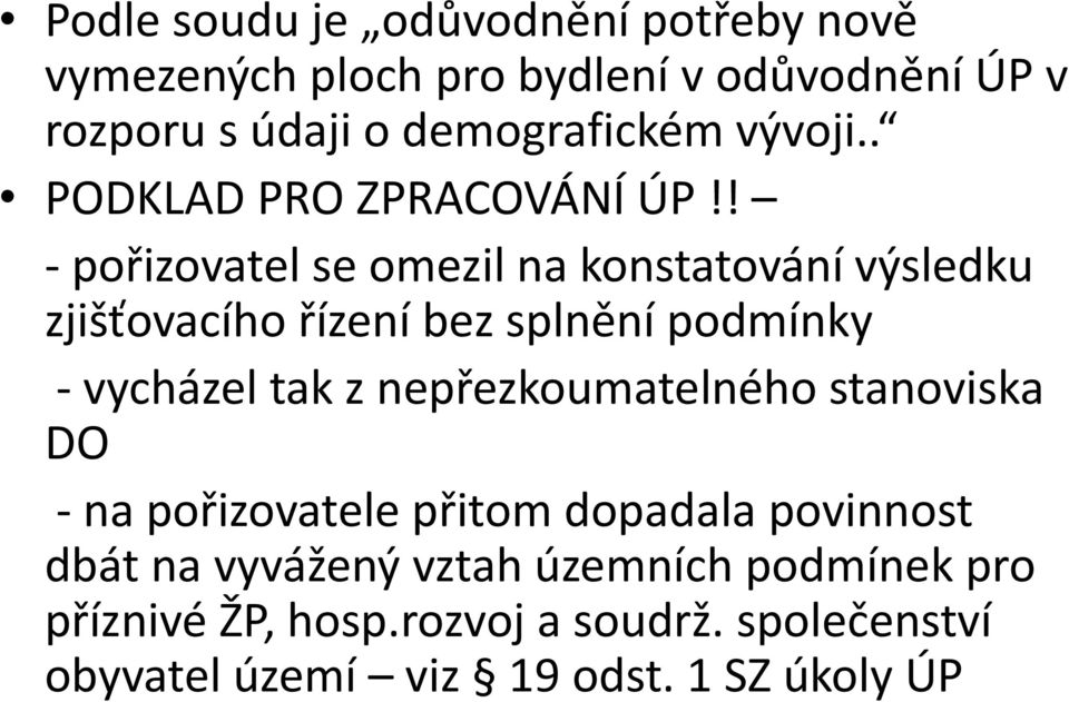 ! - pořizovatel se omezil na konstatování výsledku zjišťovacího řízení bez splnění podmínky - vycházel tak z