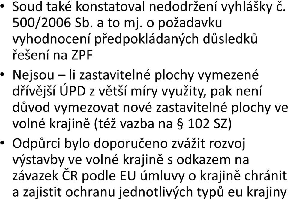 z větší míry využity, pak není důvod vymezovat nové zastavitelné plochy ve volné krajině (též vazba na 102 SZ)