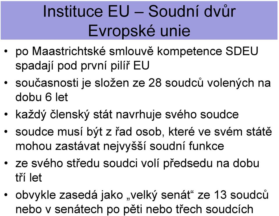 které ve svém státě mohou zastávat nejvyšší soudní funkce ze svého středu soudci volí předsedu na