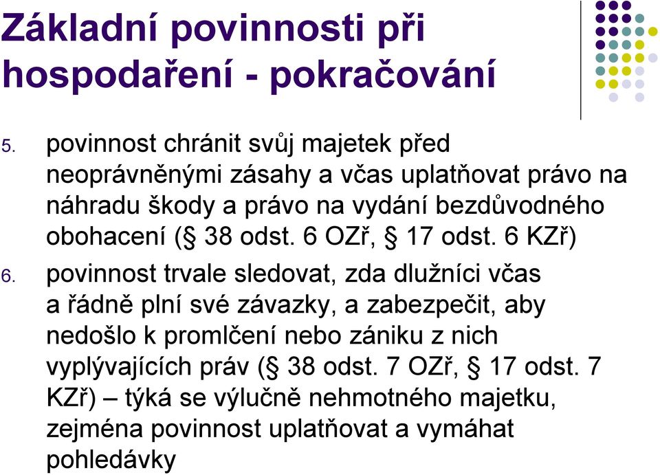 povinnost trvale sledovat, zda dlužníci včas a řádně plní své závazky, a zabezpečit, aby nedošlo k promlčení