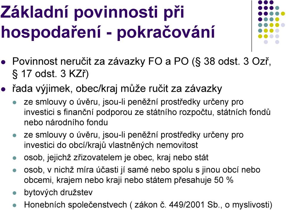 rozpočtu, státních fondů nebo národního fondu ze smlouvy o úvěru, jsou-li peněžní prostředky určeny pro investici do obcí/krajů vlastněných nemovitost