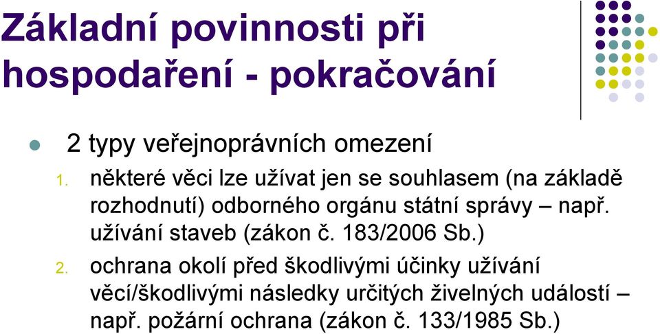 orgánu státní správy např. užívání staveb (zákon č. 183/2006 Sb.) 2.