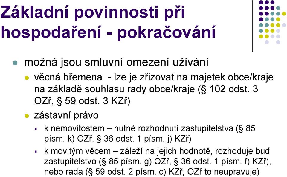 3 KZř) zástavní právo k nemovitostem nutné rozhodnutí zastupitelstva ( 85 písm. k) OZř, 36 odst. 1 písm.