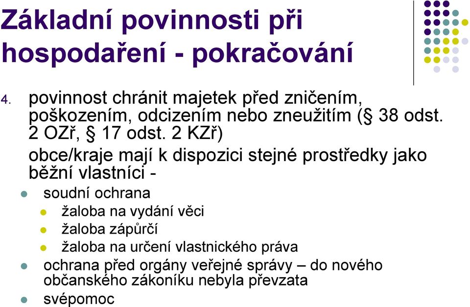 2 KZř) obce/kraje mají k dispozici stejné prostředky jako běžní vlastníci - soudní ochrana