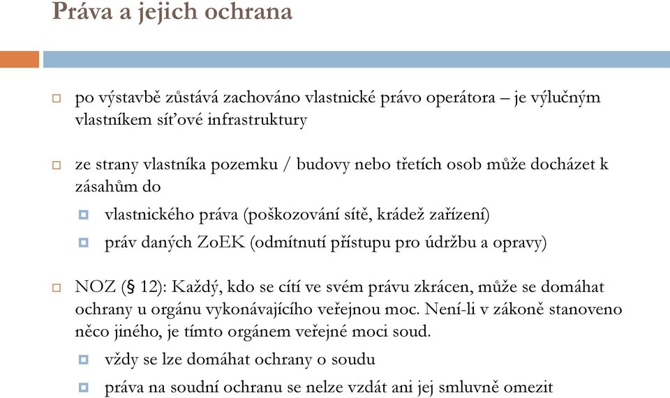 přístupu pro údržbu a opravy) NOZ ( 12): Každý, kdo se cítí ve svém právu zkrácen, může se domáhat ochrany u orgánu vykonávajícího veřejnou moc.