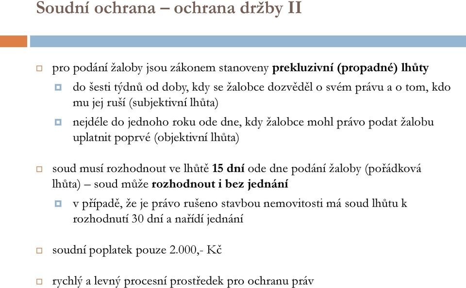 lhůta) soud musí rozhodnout ve lhůtě 15 dní ode dne podání žaloby (pořádková lhůta) soud může rozhodnout i bez jednání v případě, že je právo rušeno