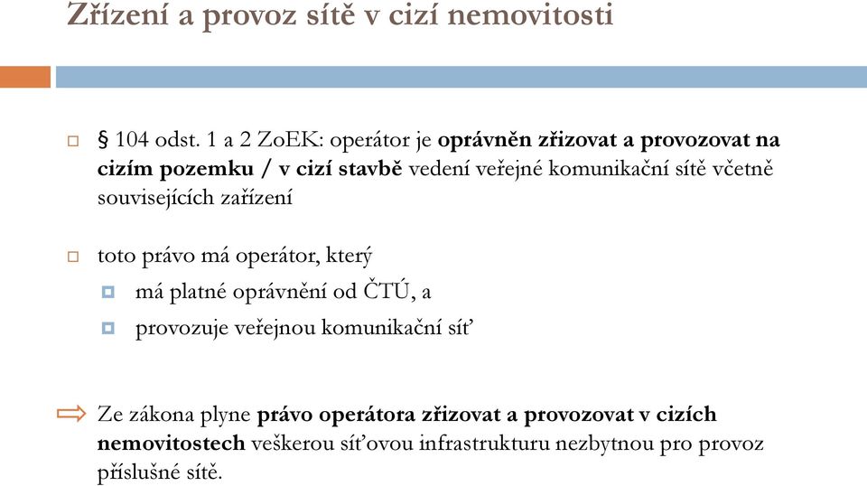 komunikační sítě včetně souvisejících zařízení toto právo má operátor, který má platné oprávnění od ČTÚ, a