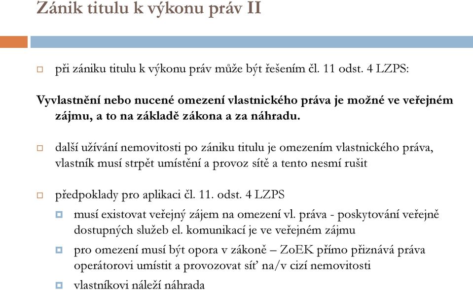 další užívání nemovitosti po zániku titulu je omezením vlastnického práva, vlastník musí strpět umístění a provoz sítě a tento nesmí rušit předpoklady pro aplikaci čl.