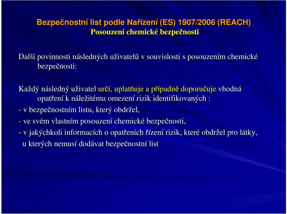 identifikovaných : - v bezpečnostním listu, který obdržel, - ve svém vlastním posouzení chemické