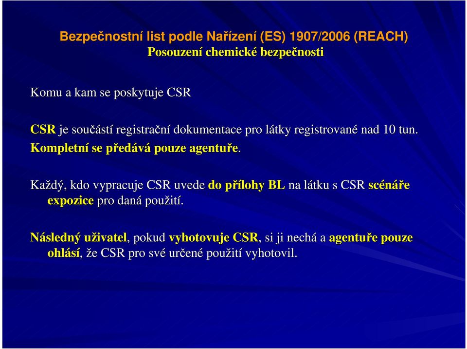 Každý, kdo vypracuje CSR uvede do přílohy BL na látku s CSR scénáře expozice pro daná