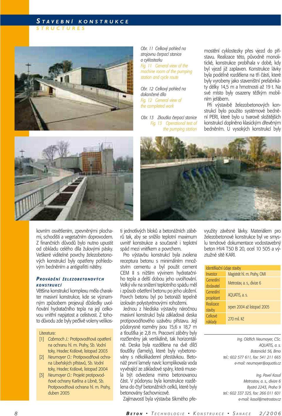 13 Operational test of the pumping station ti jednotlivých bloků a betonážních záběrů tak, aby se snížilo teplotní maximum uvnitř konstrukce a současně i teplotní spád mezi vnitřkem a povrchem.
