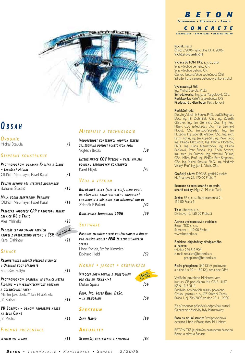 BETONU V ČSR Karel Dahinter /23 S ANACE R EKONSTRUKCE NÁDRŽÍ PÍSKOVÉ FILTRACE V ÚPRAVNĚ VODY HRADIŠTĚ František Foltýn /26 P ROTIPOVODŇOVÁ OPATŘENÍ VE STANICI METRA F LORENC STAVEBNĚ- TECHNICKÝ