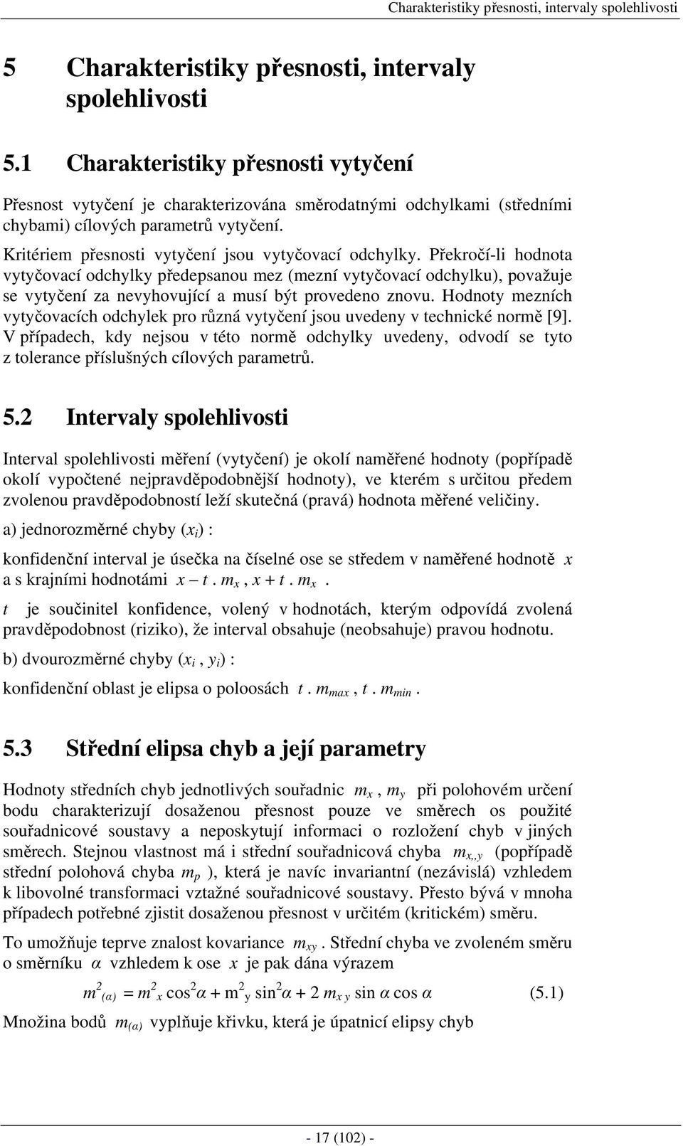 Hodot ezích vtčovacích odchlek pro růzá vtčeí jou uvede v techcké orě [9]. V případech kd ejou v této orě odchlk uvede odvodí e tto z tolerace přílušých cílových paraetrů. 5.