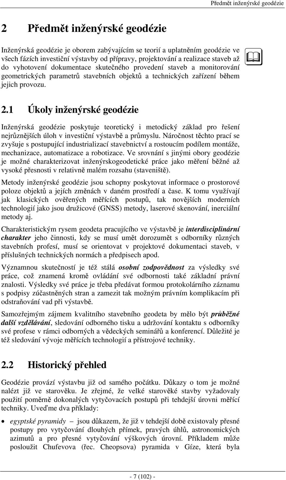 . Úkol žeýrké geodéze Ižeýrká geodéze poktuje teoretcký etodcký základ pro řešeí ejrůzějších úloh v vetčí výtavbě a průlu.