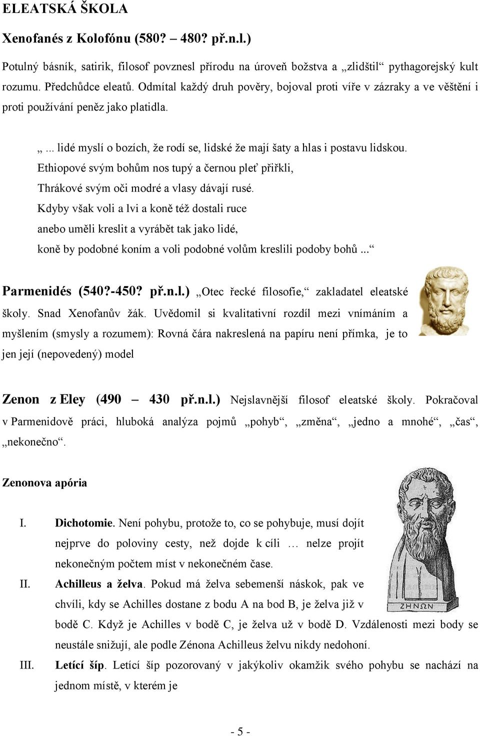 Ethiopové svým bohům nos tupý a černou pleť přiřkli, Thrákové svým oči modré a vlasy dávají rusé.