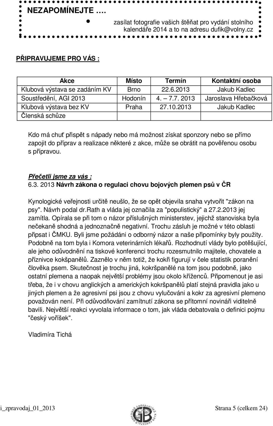 7. 2013 Jaroslava Hřebačková Klubová výstava bez KV Praha 27.10.