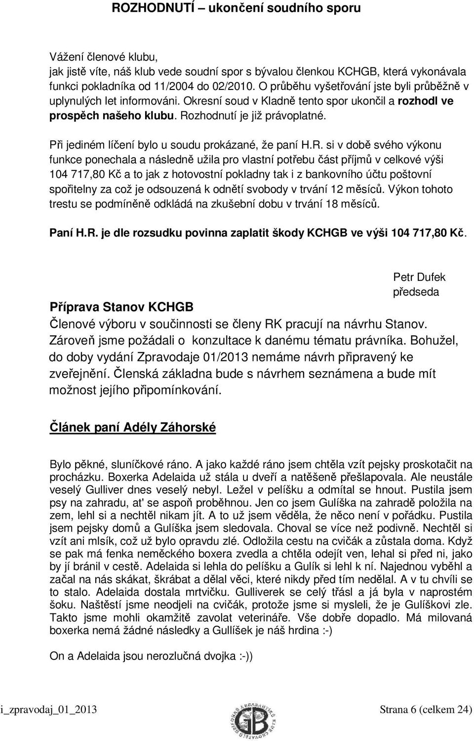 Při jediném líčení bylo u soudu prokázané, že paní H.R.