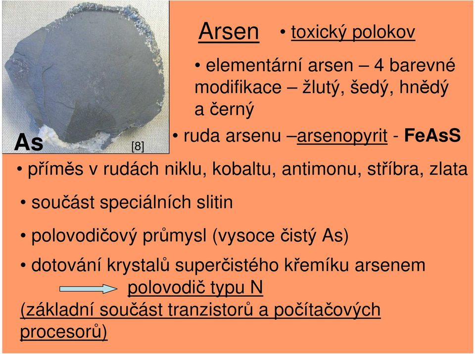 kobaltu, antimonu, stříbra, zlata polovodičový průmysl (vysoce čistý As) dotování krystalů