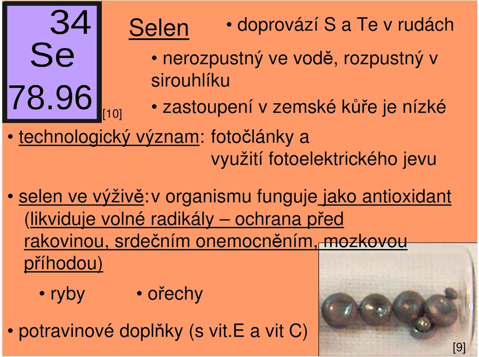 výživě:v organismu funguje jako antioxidant (likviduje volné radikály ochrana před rakovinou,