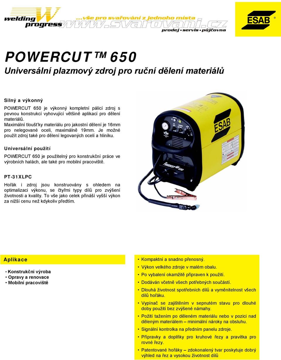 Universální použití POWERCUT 50 je použitelný pro konstrukční práce ve výrobních halách, ale také pro mobilní pracoviště.