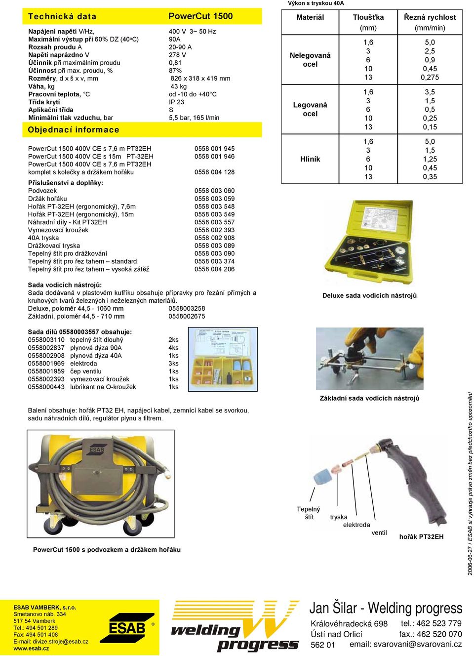 proudu, % 87% Rozměry, d x š x v, mm 82 x 18 x 419 mm Váha, kg 4 kg Pracovní teplota, C od - do +40 C Třída krytí IP 2 Aplikační třída S Minimální tlak vzduchu, bar 5,5 bar, 15 l/min Objednací