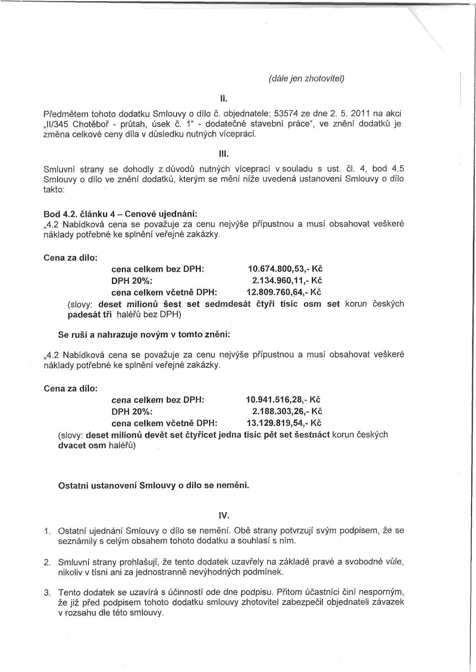 5 Smlouvy o dílo ve znění dodatků, kterým se mění níže uvedená ustanovení Smlouvy o dílo takto: Bod 4.2. článku 4 - Cenové ujednání: 4.