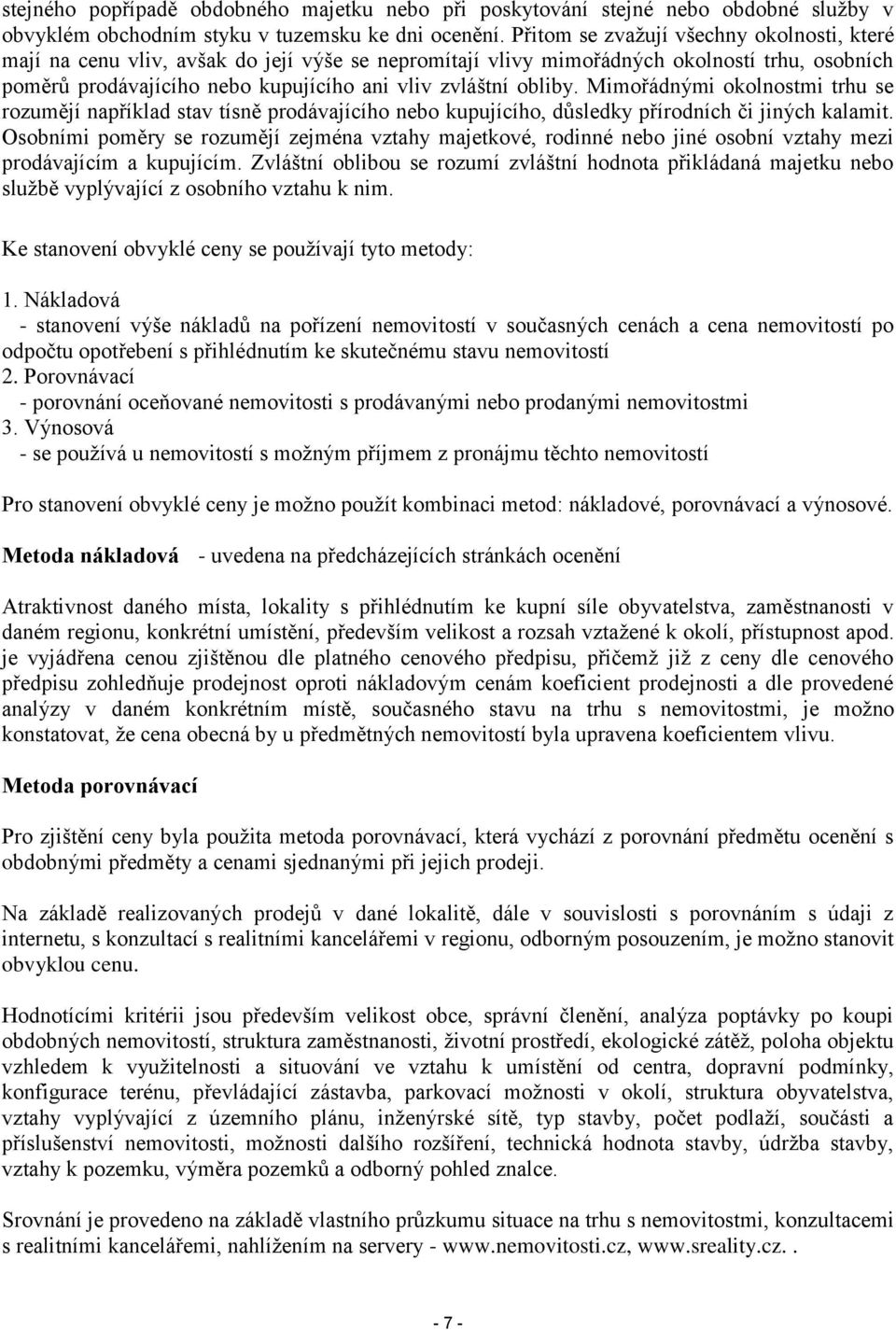 obliby. Mimořádnými okolnostmi trhu se rozumějí například stav tísně prodávajícího nebo kupujícího, důsledky přírodních či jiných kalamit.