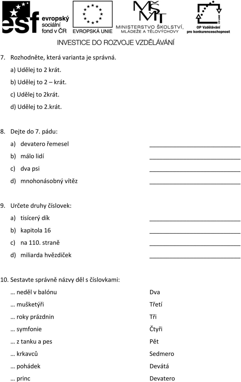 Určete druhy číslovek: a) tisícerý dík b) kapitola 16 c) na 110. straně d) miliarda hvězdiček 10.