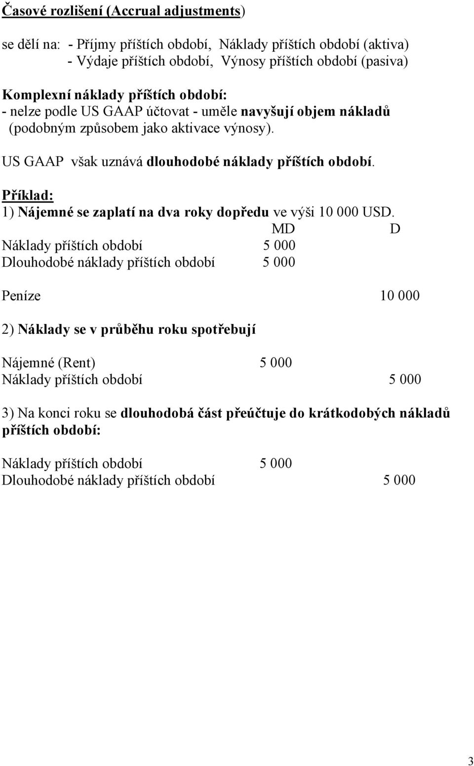 Příklad: 1) Nájemné se zaplatí na dva roky dopředu ve výši 10 000 USD.