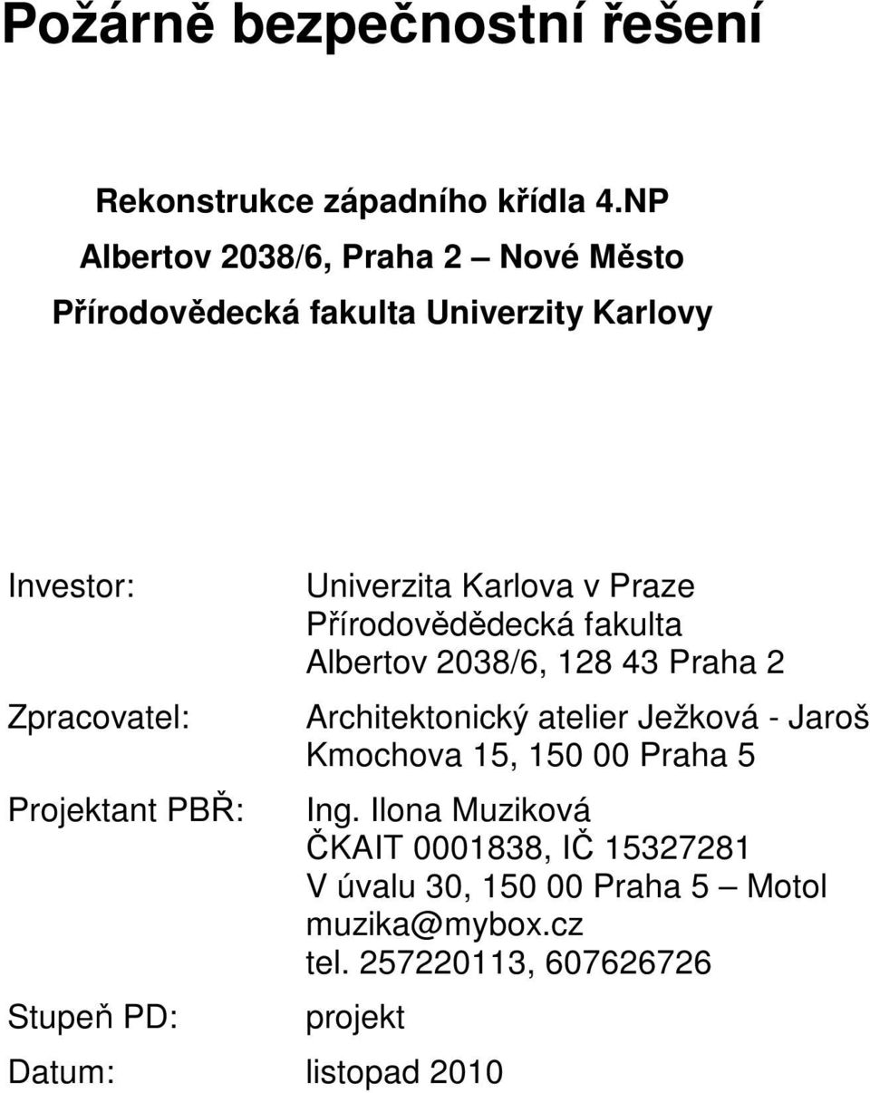 Stupeň PD: Univerzita Karlova v Praze Přírodovědědecká fakulta Albertov 2038/6, 128 43 Praha 2 Architektonický atelier