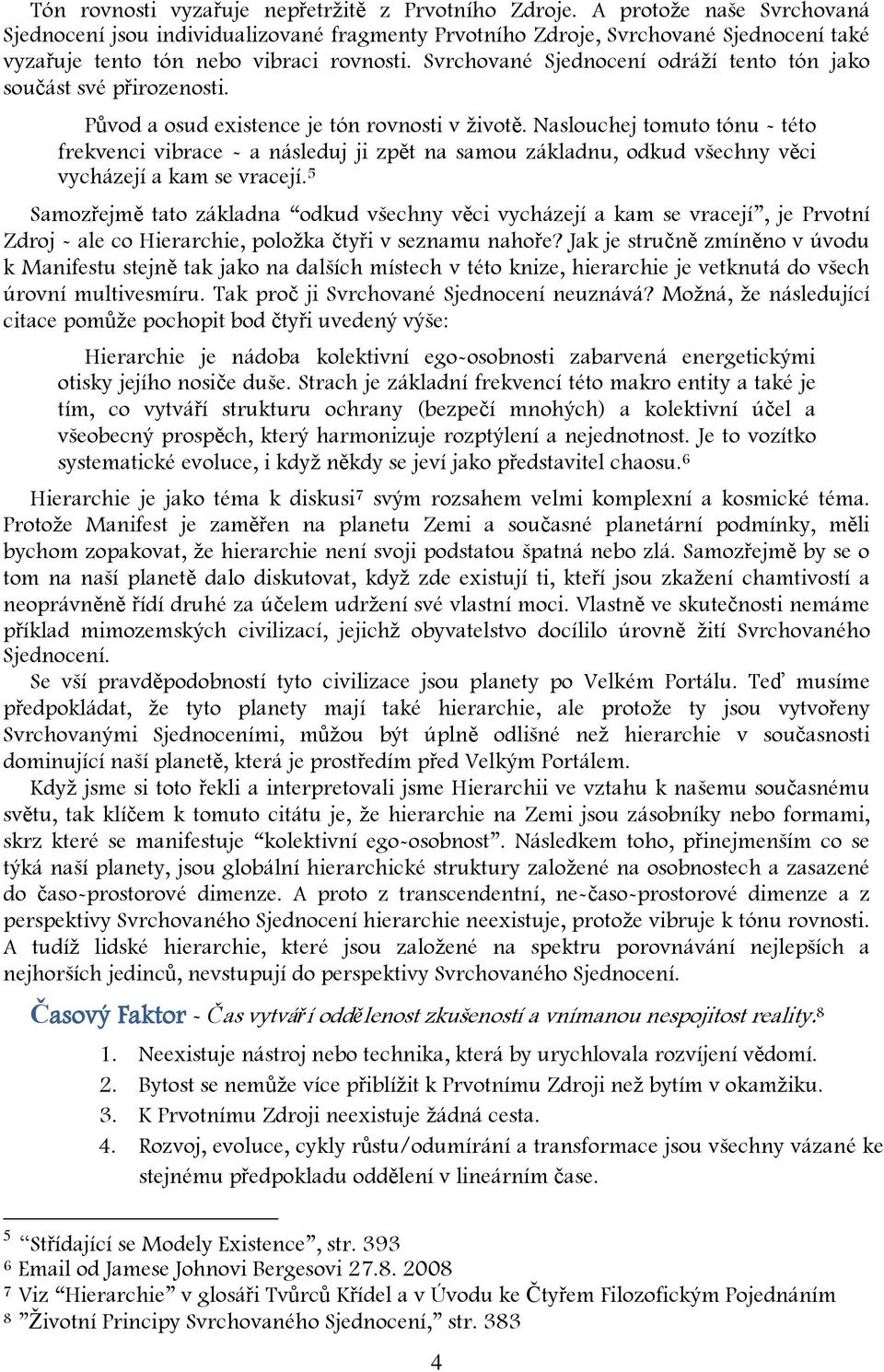 Svrchované Sjednocení odráží tento tón jako součást své přirozenosti. Původ a osud existence je tón rovnosti v životě.