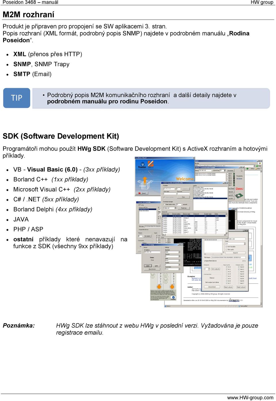 SDK (Software Development Kit) Programátoři mohou použít HWg SDK (Software Development Kit) s ActiveX rozhraním a hotovými příklady. VB - Visual Basic (6.