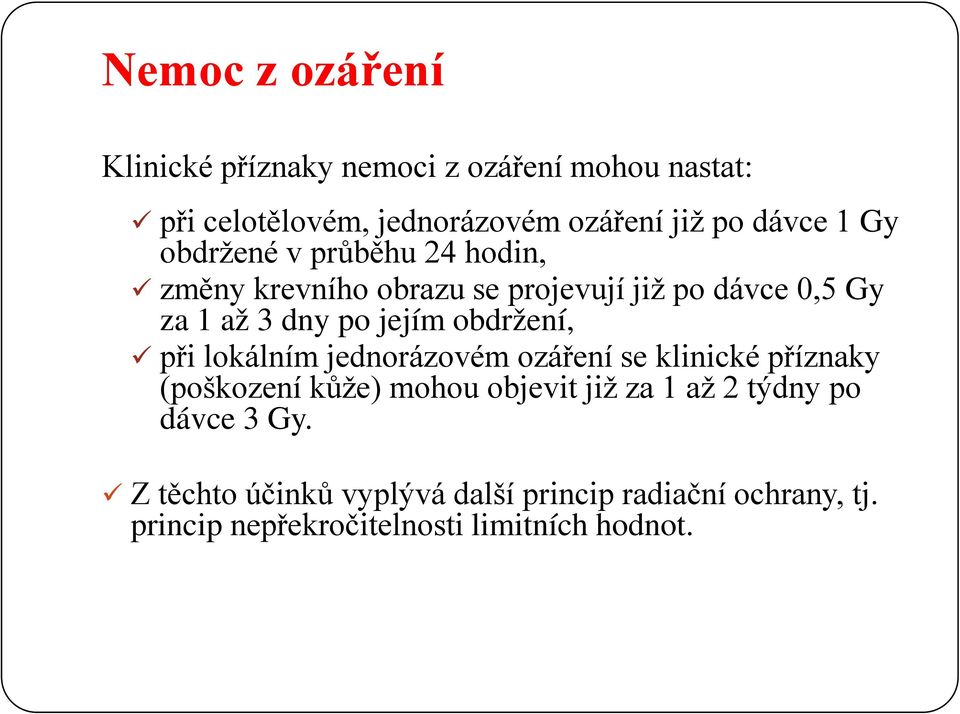 obdržení, při lokálním jednorázovém ozáření se klinické příznaky (poškození kůže) mohou objevit již za 1 až 2 týdny