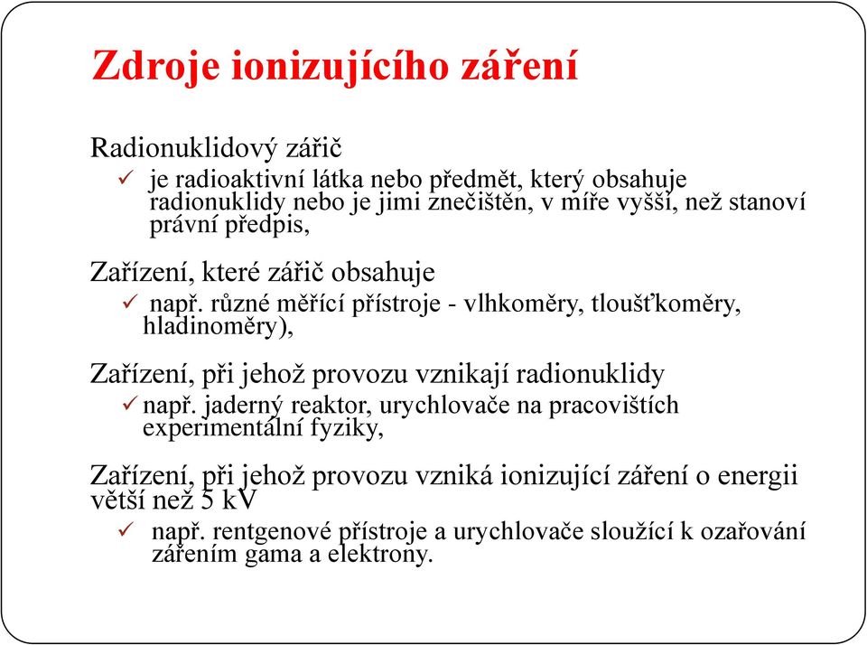 různé měřící přístroje - vlhkoměry, tloušťkoměry, hladinoměry), Zařízení, při jehož provozu vznikají radionuklidy např.