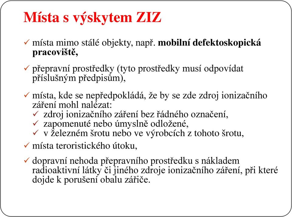 nepředpokládá, že by se zde zdroj ionizačního záření mohl nalézat: zdroj ionizačního záření bez řádného označení, zapomenuté nebo úmyslně