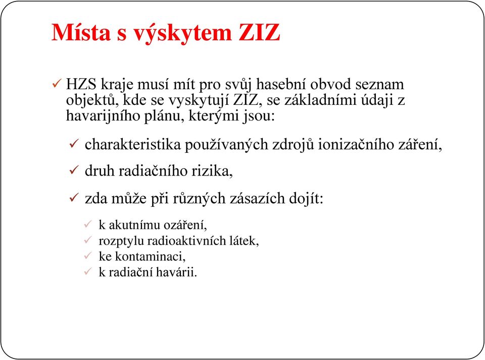 používaných zdrojů ionizačního záření, druh radiačního rizika, zda může při různých