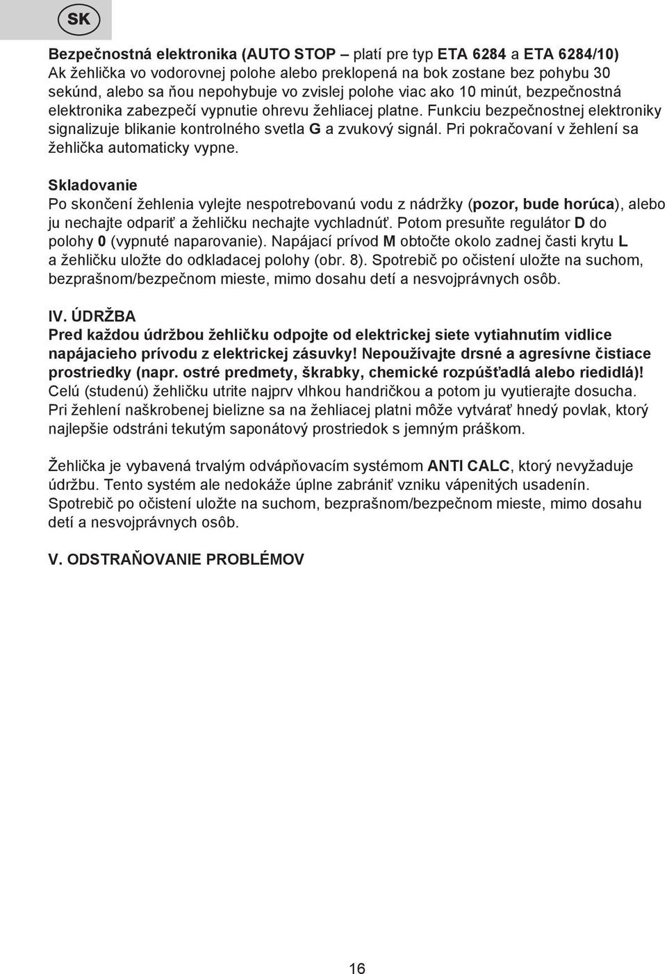 Pri pokračovaní v žehlení sa žehlička automaticky vypne.
