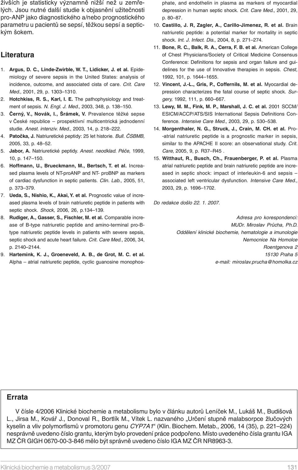 , Linde-Zwirble, W. T., Lidicker, J. et al. Epidemiology of severe sepsis in the United States: analysis of incidence, outcome, and associated cista of care. Crit. Care Med., 2001, 29, p. 1303 1310.